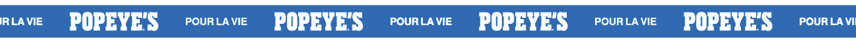 A repeating blue and white banner with the text “POPEYE'S" and "POUR LA VIE" alternating across it. Description generated by AI